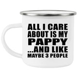 All I Care About Is My Pappy - 12oz Camping Mug