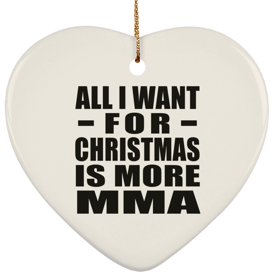All I Want For Christmas Is More MMA - Heart Ornament