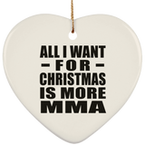 All I Want For Christmas Is More MMA - Heart Ornament
