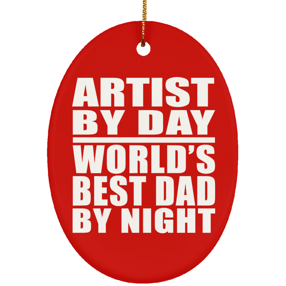 Artist By Day World's Best Dad By Night - Oval Ornament
