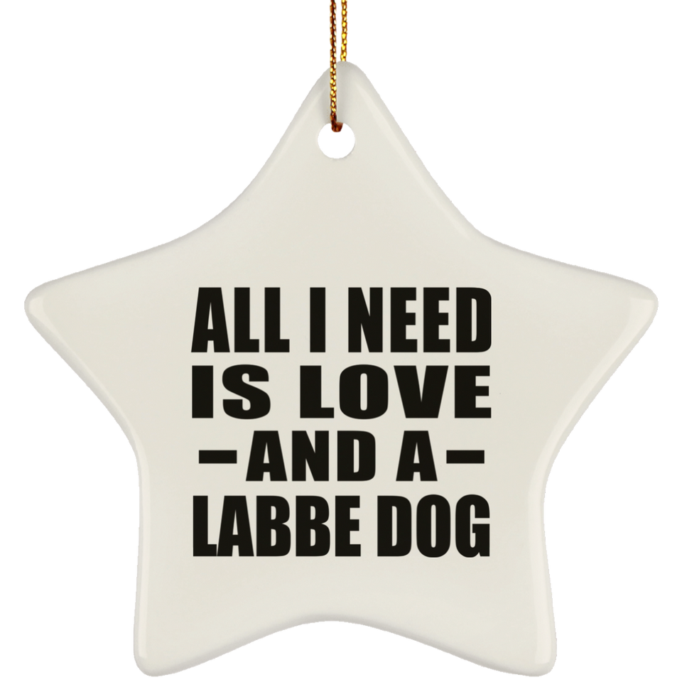 All I Need Is Love And A Labbe Dog - Star Ornament