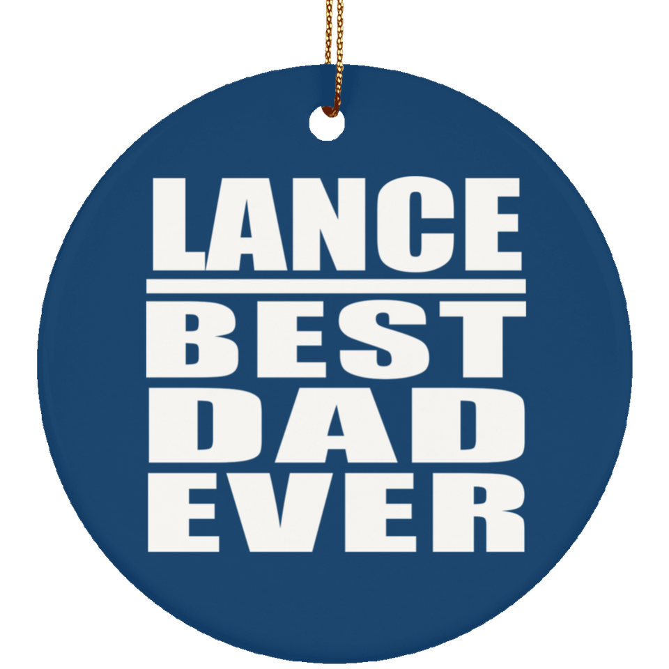 Lance Best Dad Ever - Circle Ornament