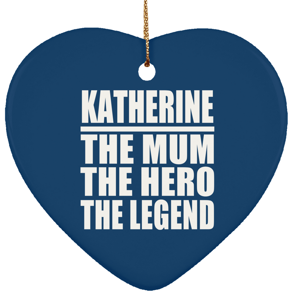 Katherine The Mum The Hero The Legend - Heart Ornament