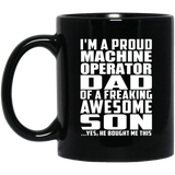 Proud Machine Operator Dad Of Awesome Son - 11 Oz Coffee Mug Black