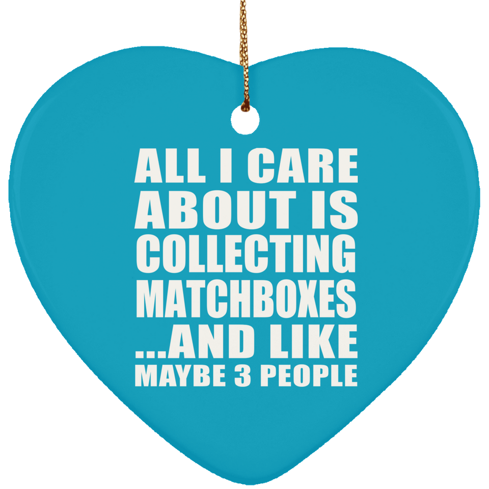 All I Care About Is Collecting Matchboxes - Heart Ornament