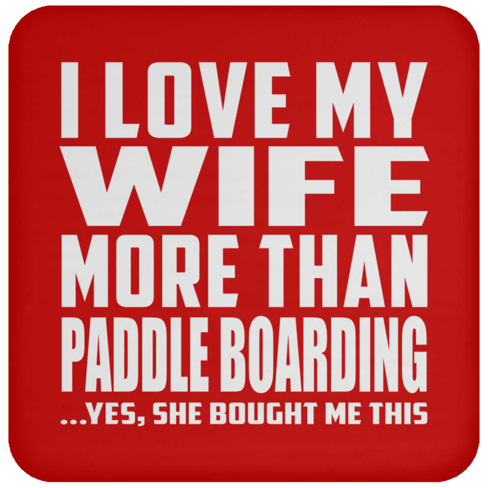I Love My Wife More Than Paddle Boarding - Drink Coaster