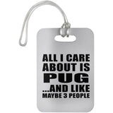All I Care About Is Pug - Luggage Bag Tag