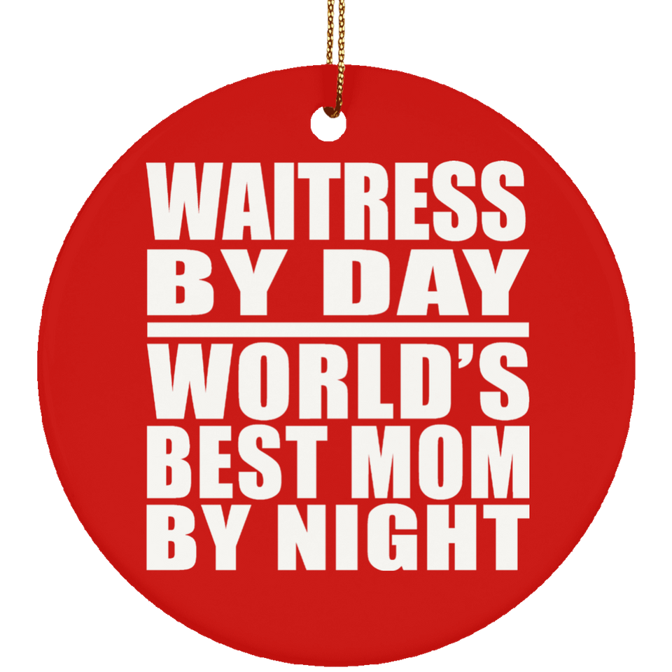 Waitress By Day World's Best Mom By Night - Circle Ornament