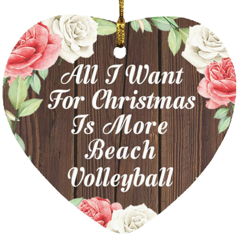 All I Want For Christmas Is More Beach Volleyball - Heart Ornament A