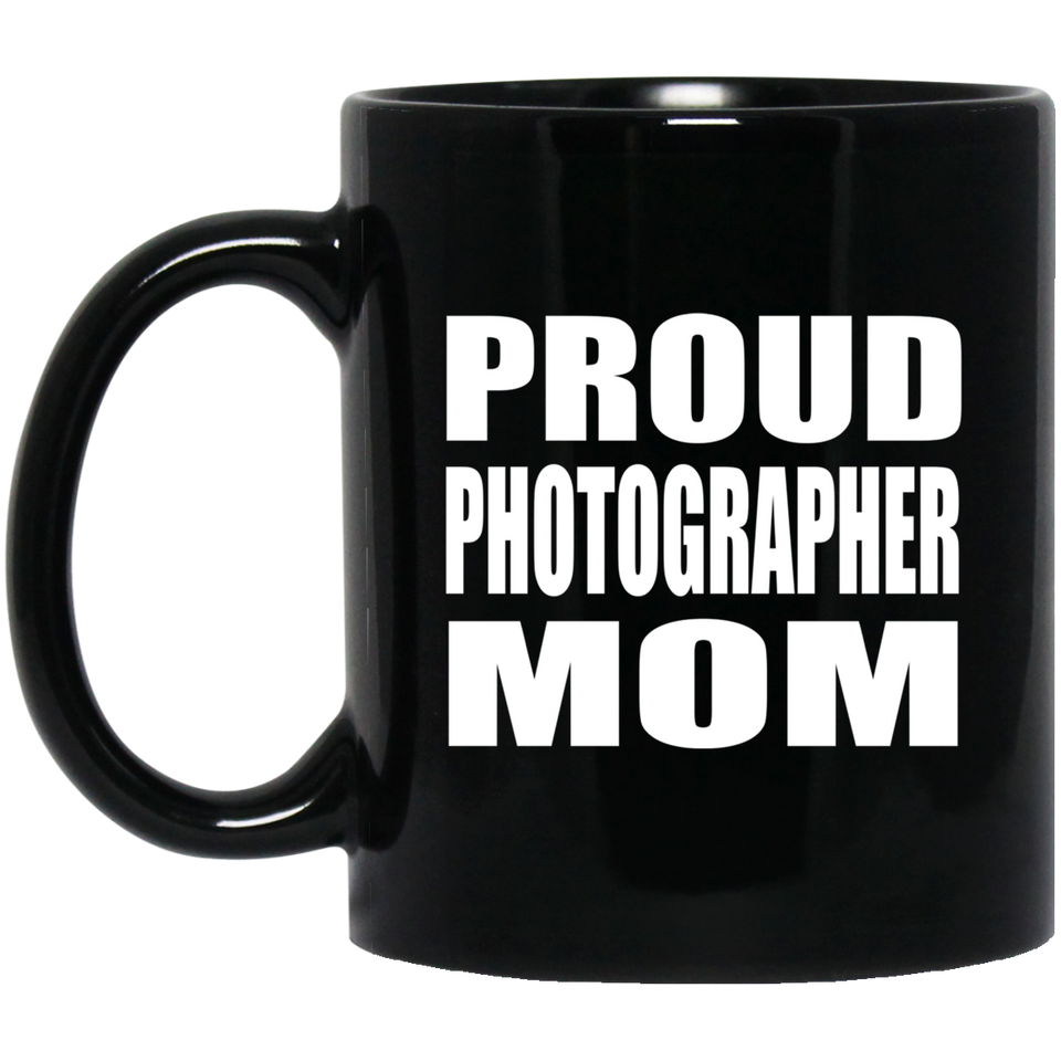 Proud Photographer Mom - 11oz Coffee Mug Black