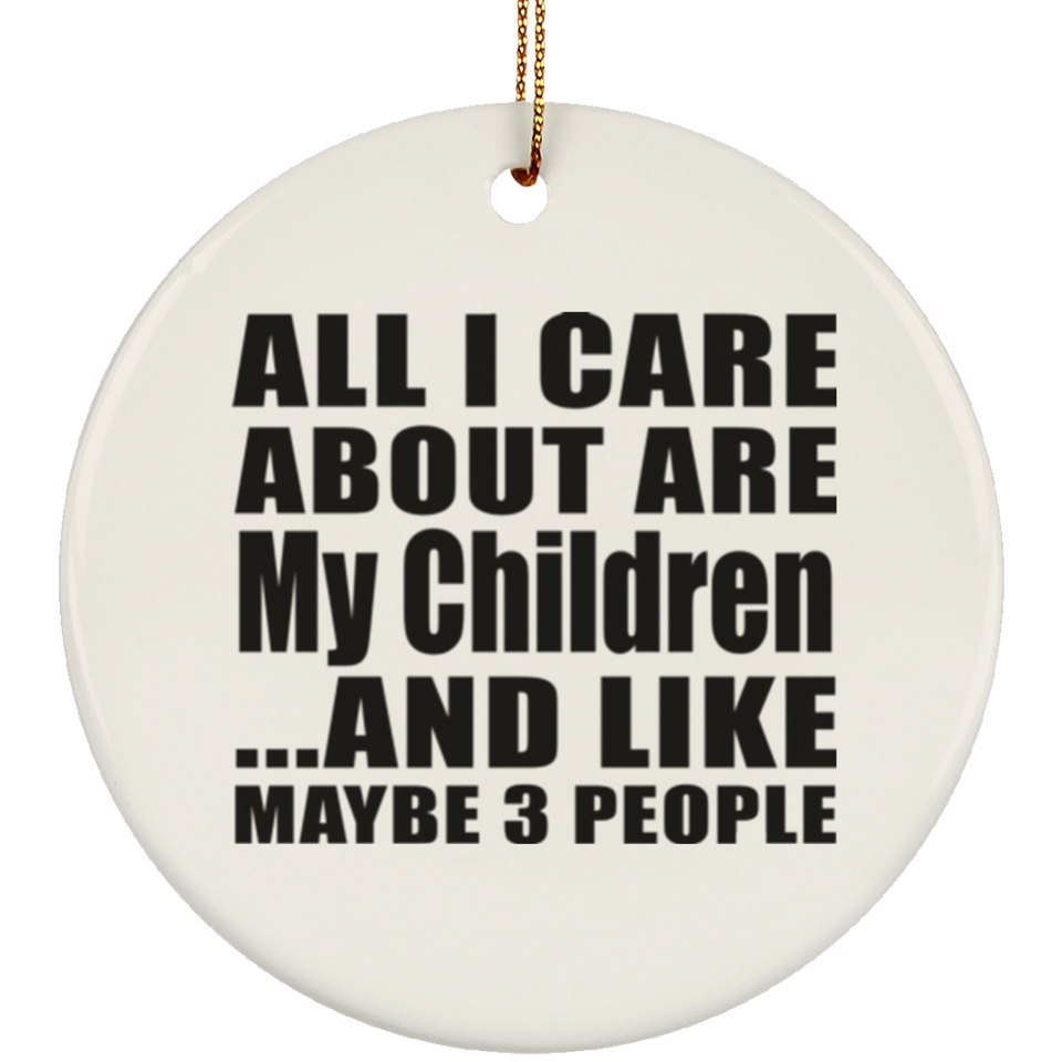All I Care About Is My Children - Circle Ornament