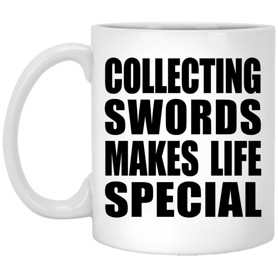 Collecting Swords Makes Life Special - 11oz Coffee Mug