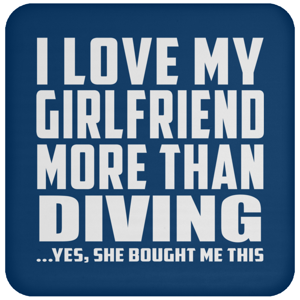 I Love My Girlfriend More Than Diving - Drink Coaster