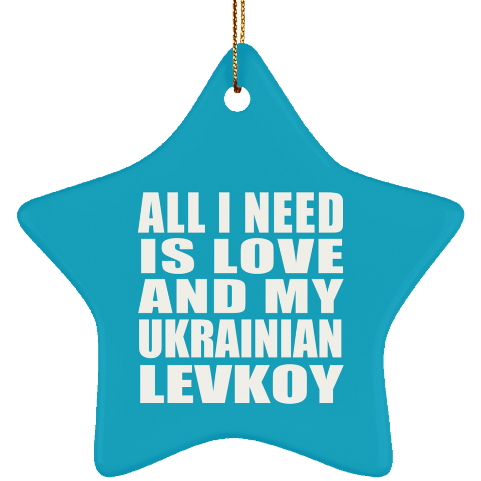 All I Need Is Love And My Ukrainian Levkoy - Star Ornament
