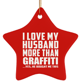 I Love My Husband More Than Graffiti - Star Ornament