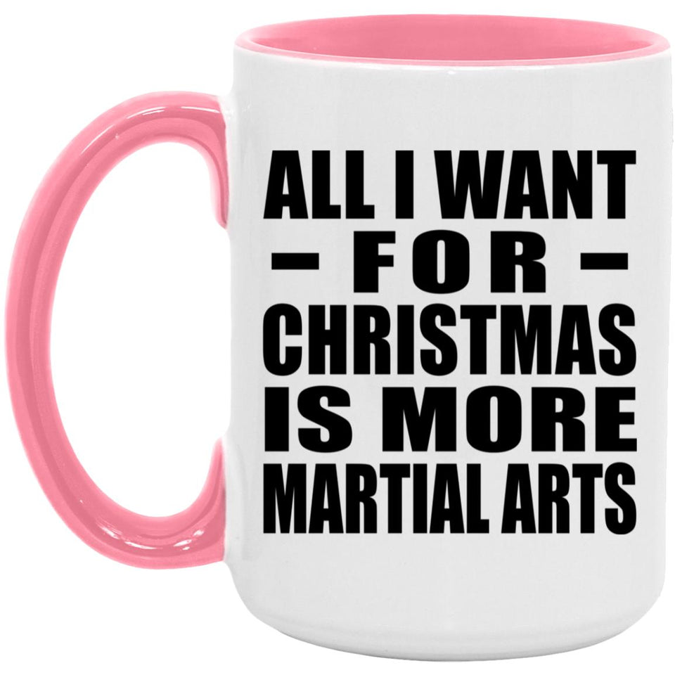 All I Want For Christmas Is More Martial Arts - 15oz Accent Mug Pink