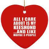 All I Care About Is My Keeshond - Heart Ornament