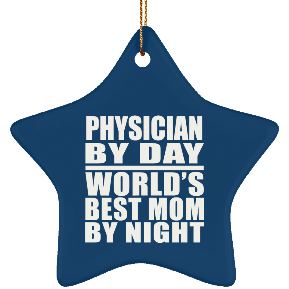 Physician By Day World's Best Mom By Night - Star Ornament