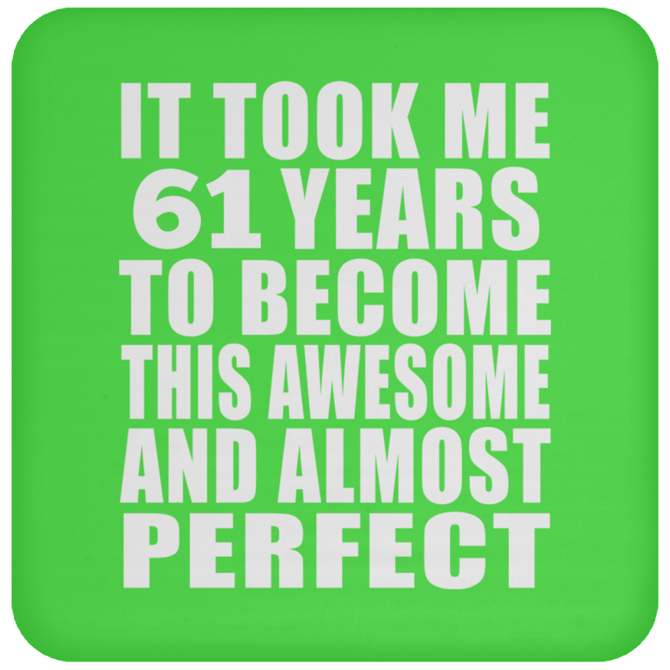 61st Birthday Took 61 Years To Become Awesome & Perfect - Drink Coaster