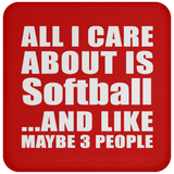 All I Care About Is Softball - Drink Coaster