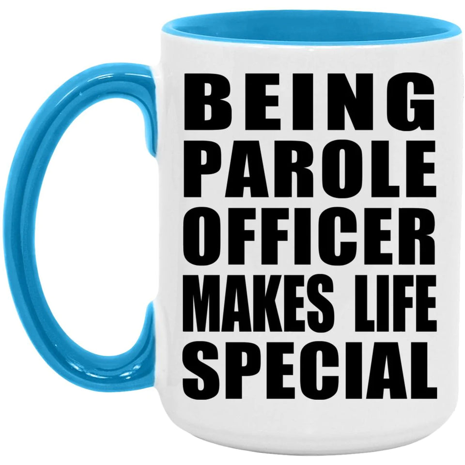 Being Parole Officer Makes Life Special - 15oz Accent Mug Blue