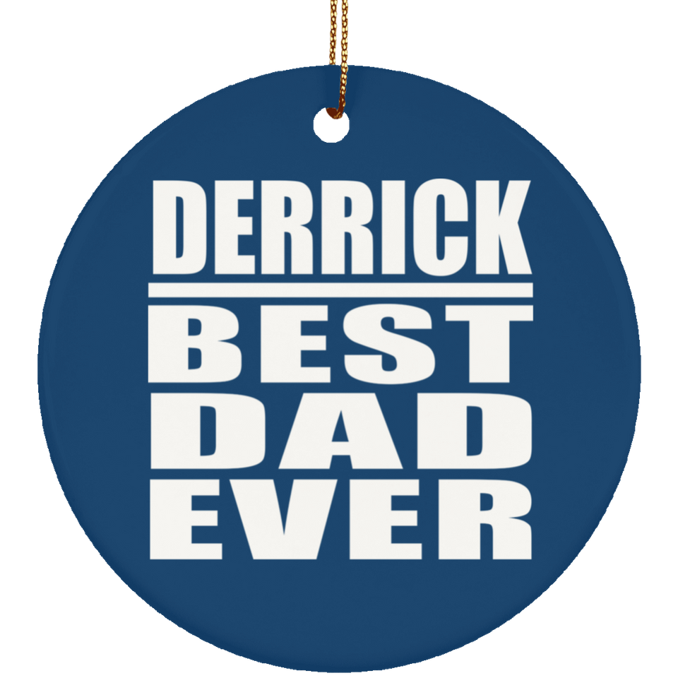 Derrick Best Dad Ever - Circle Ornament