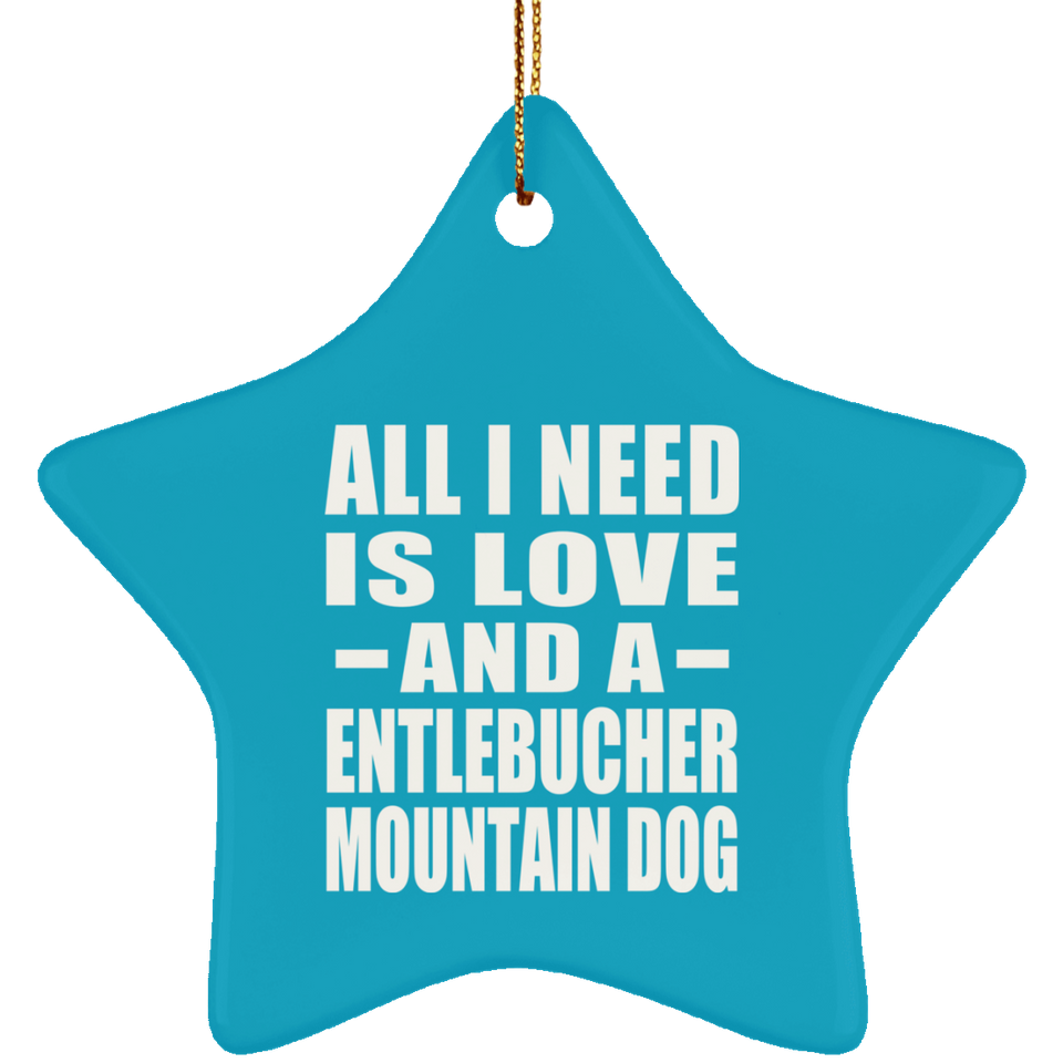 All I Need Is Love And A Entlebucher Mountain Dog - Star Ornament