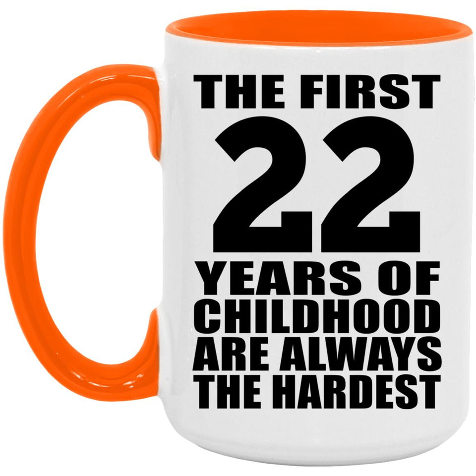22nd Birthday First 22 Years of Childhood Are The Hardest - 15oz Accent Mug Orange