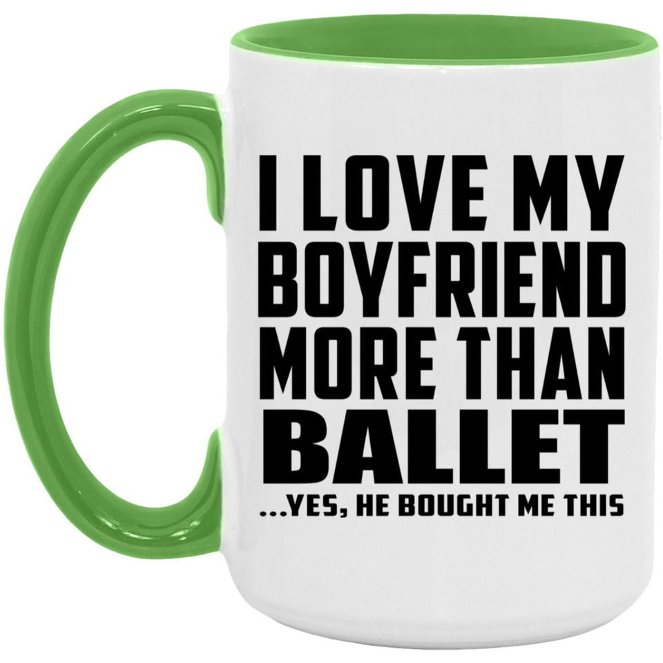 I Love My Boyfriend More Than Ballet - 15oz Accent Mug Green