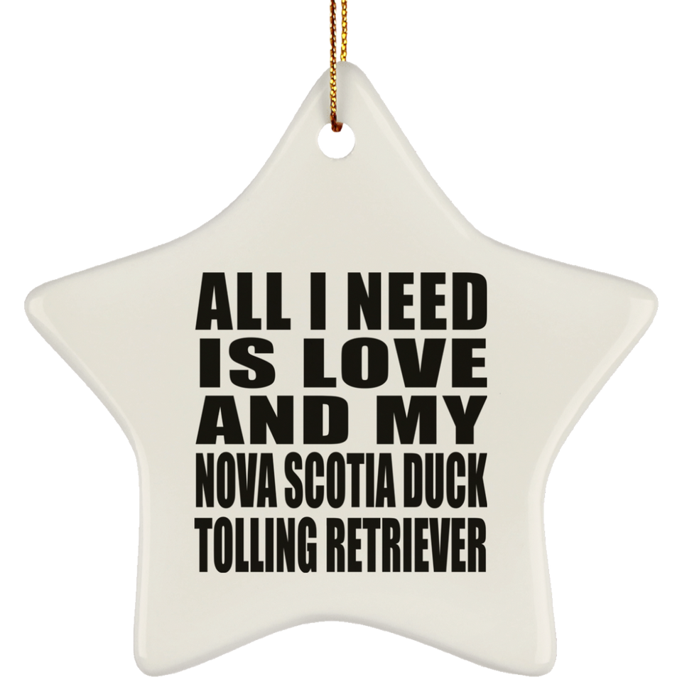 All I Need Is Love And Nova Scotia Duck Tolling Retriever - Star Ornament
