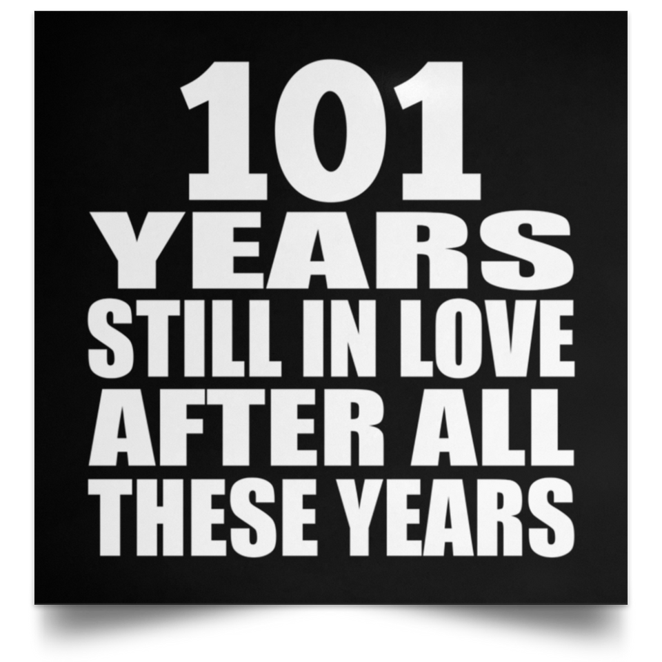 101st Anniversary 101 Years Still In Love After These Years - Poster Square
