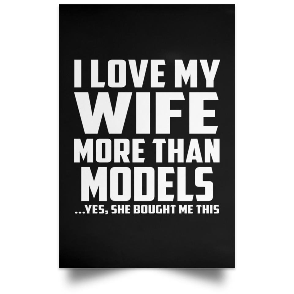 I Love My Wife More Than Models - Poster Portrait