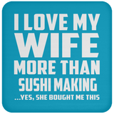 I Love My Wife More Than Sushi Making - Drink Coaster