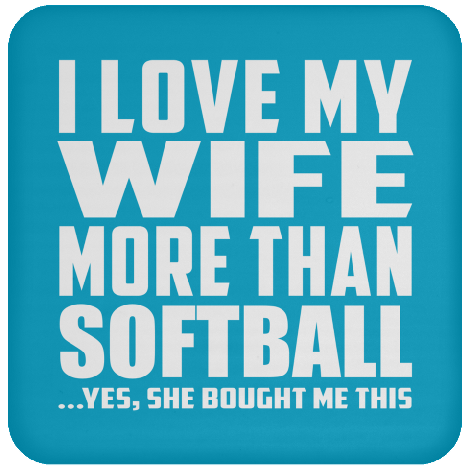 I Love My Wife More Than Softball - Drink Coaster