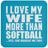 I Love My Wife More Than Softball - Drink Coaster