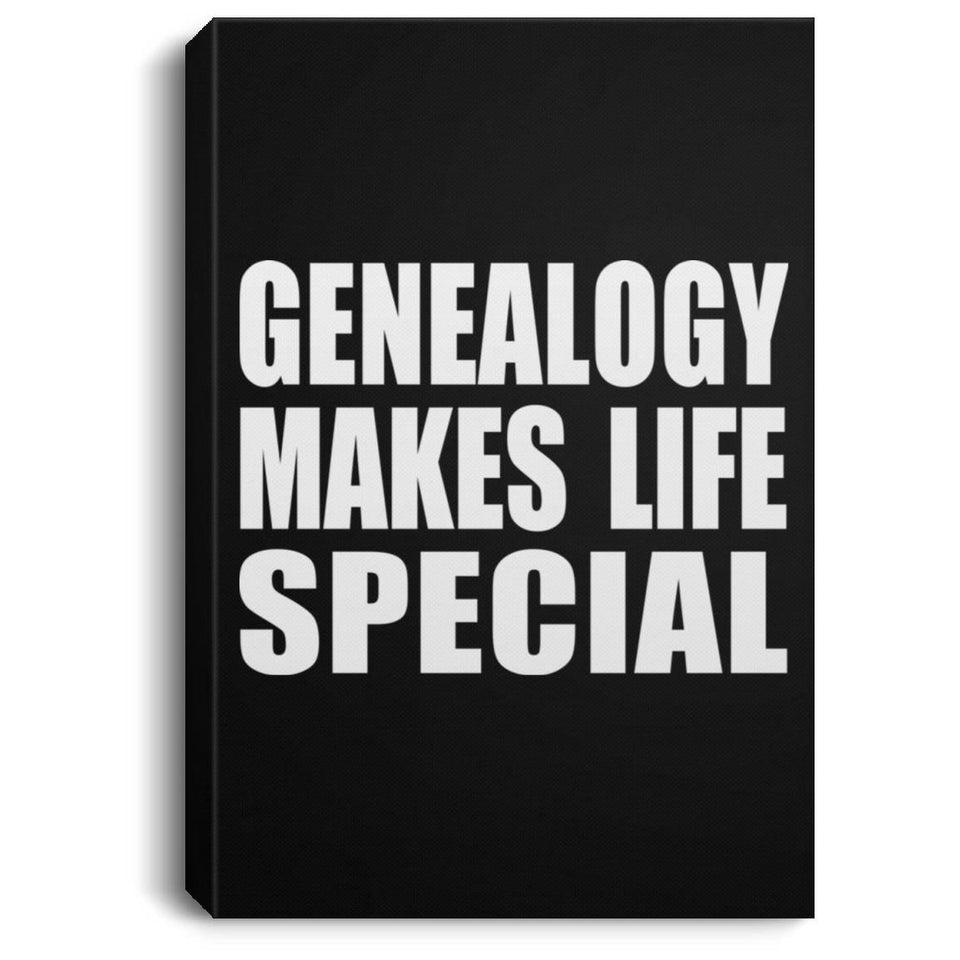 Genealogy Makes Life Special - Canvas Portrait