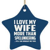 I Love My Wife More Than Spelunkering - Star Ornament
