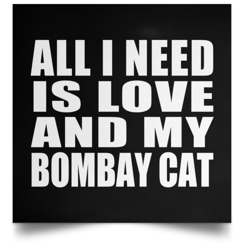 All I Need Is Love And My Bombay Cat - Poster Square