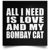 All I Need Is Love And My Bombay Cat - Poster Square