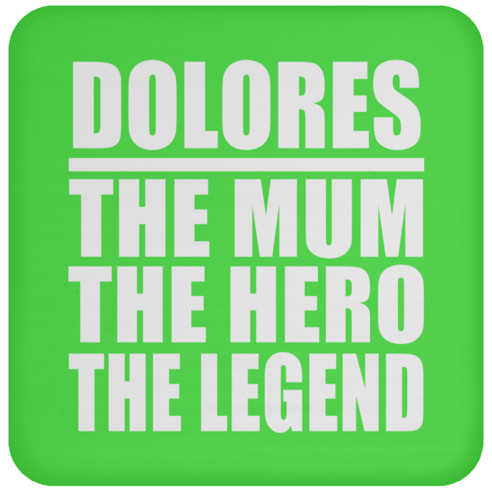 Dolores The Mum The Hero The Legend - Drink Coaster