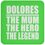 Dolores The Mum The Hero The Legend - Drink Coaster