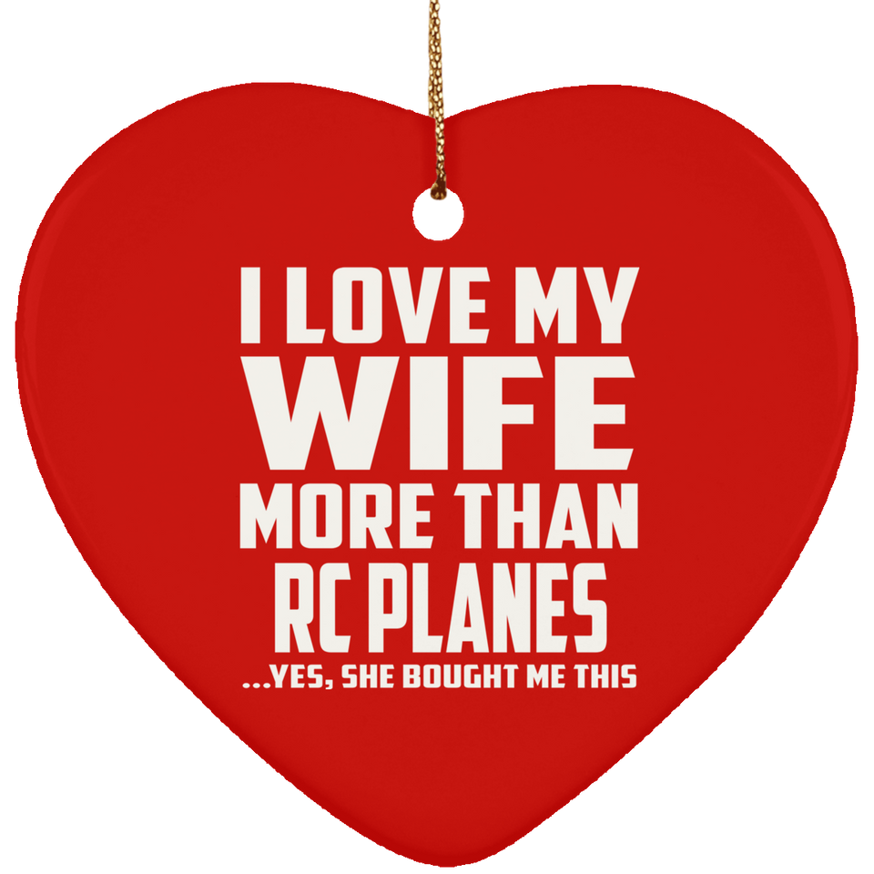 I Love My Wife More Than RC Planes - Heart Ornament