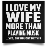 I Love My Wife More Than Playing music - Poster Square