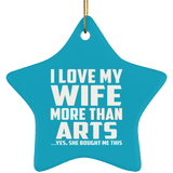 I Love My Wife More Than Arts - Star Ornament