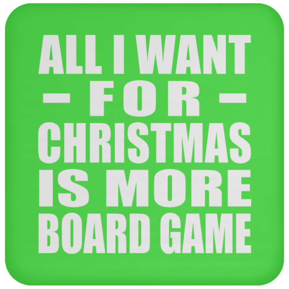 All I Want For Christmas Is More Board Game - Coaster