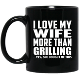 I Love My Wife More Than Grilling - 11 Oz Coffee Mug Black