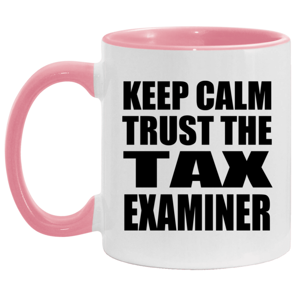 Keep Calm and Trust The Tax Examiner - 11oz Accent Mug Pink