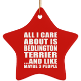 All I Care About Is Bedlington Terrier - Star Ornament