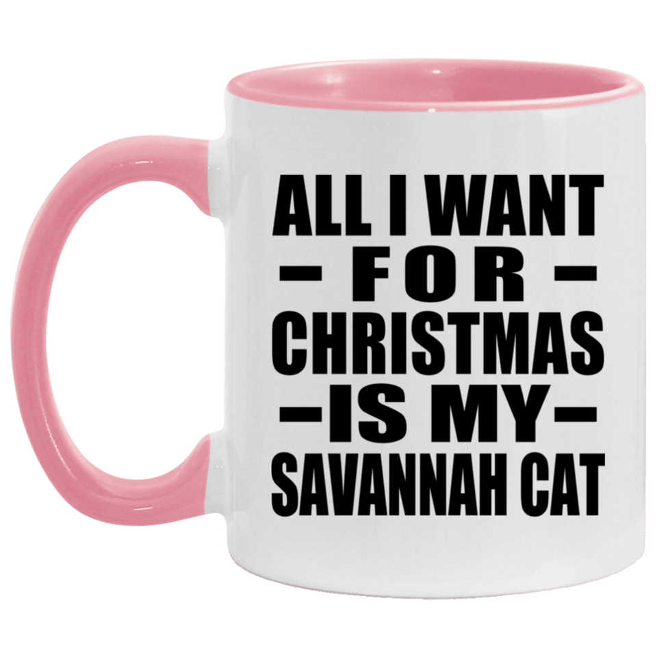 All I Want For Christmas Is My Savannah Cat - 11oz Accent Mug Pink