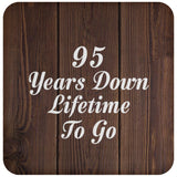 95th Anniversary 95 Years Down Lifetime To Go - Drink Coaster D